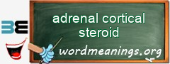 WordMeaning blackboard for adrenal cortical steroid